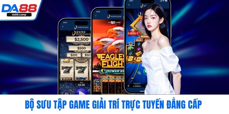 Bộ sưu tập game giải trí trực tuyến đẳng cấp