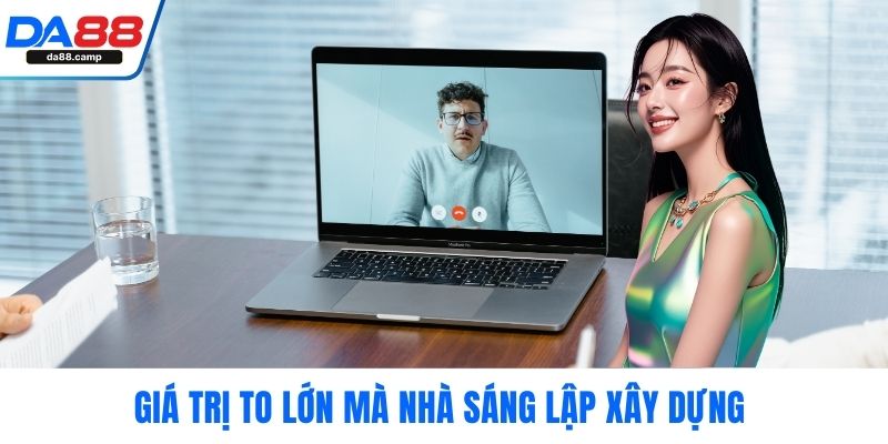 Giá trị to lớn mà nhà sáng lập xây dựng